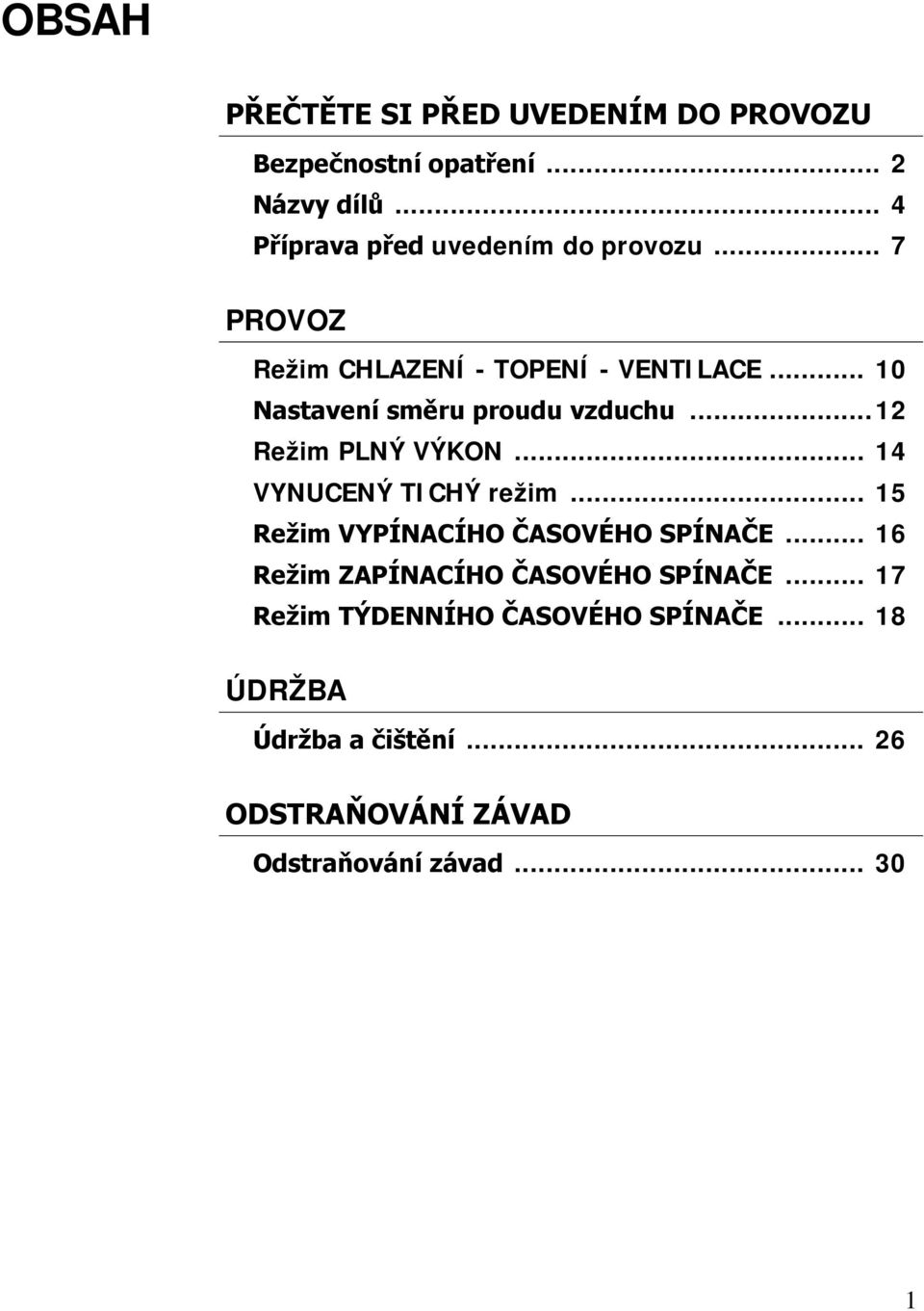 .. 10 Nastavení směru proudu vzduchu... 12 Režim PLNÝ VÝKON... 14 VYNUCENÝ TICHÝ režim.