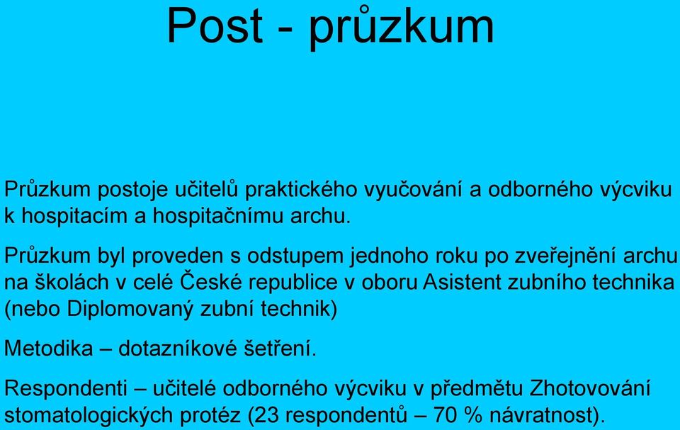 Průzkum byl proveden s odstupem jednoho roku po zveřejnění archu na školách v celé České republice v oboru