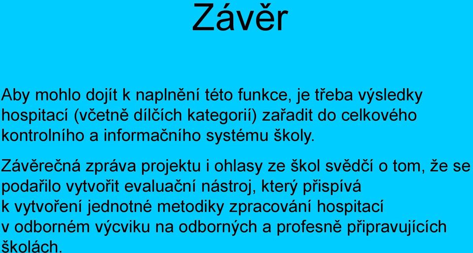 Závěrečná zpráva projektu i ohlasy ze škol svědčí o tom, že se podařilo vytvořit evaluační