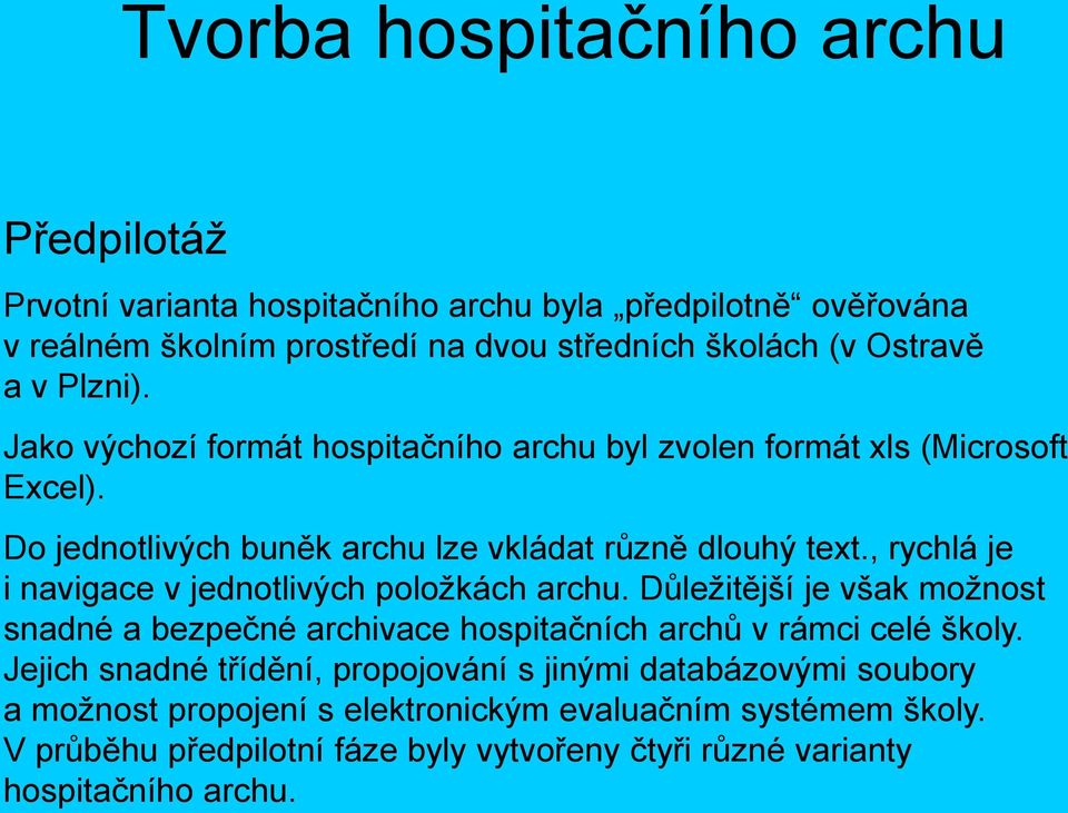 , rychlá je i navigace v jednotlivých položkách archu. Důležitější je však možnost snadné a bezpečné archivace hospitačních archů v rámci celé školy.