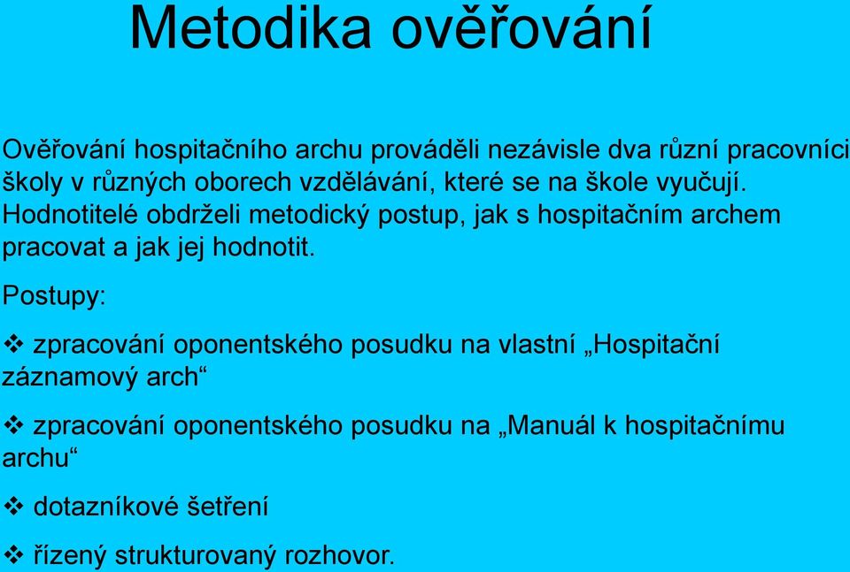 Hodnotitelé obdrželi metodický postup, jak s hospitačním archem pracovat a jak jej hodnotit.