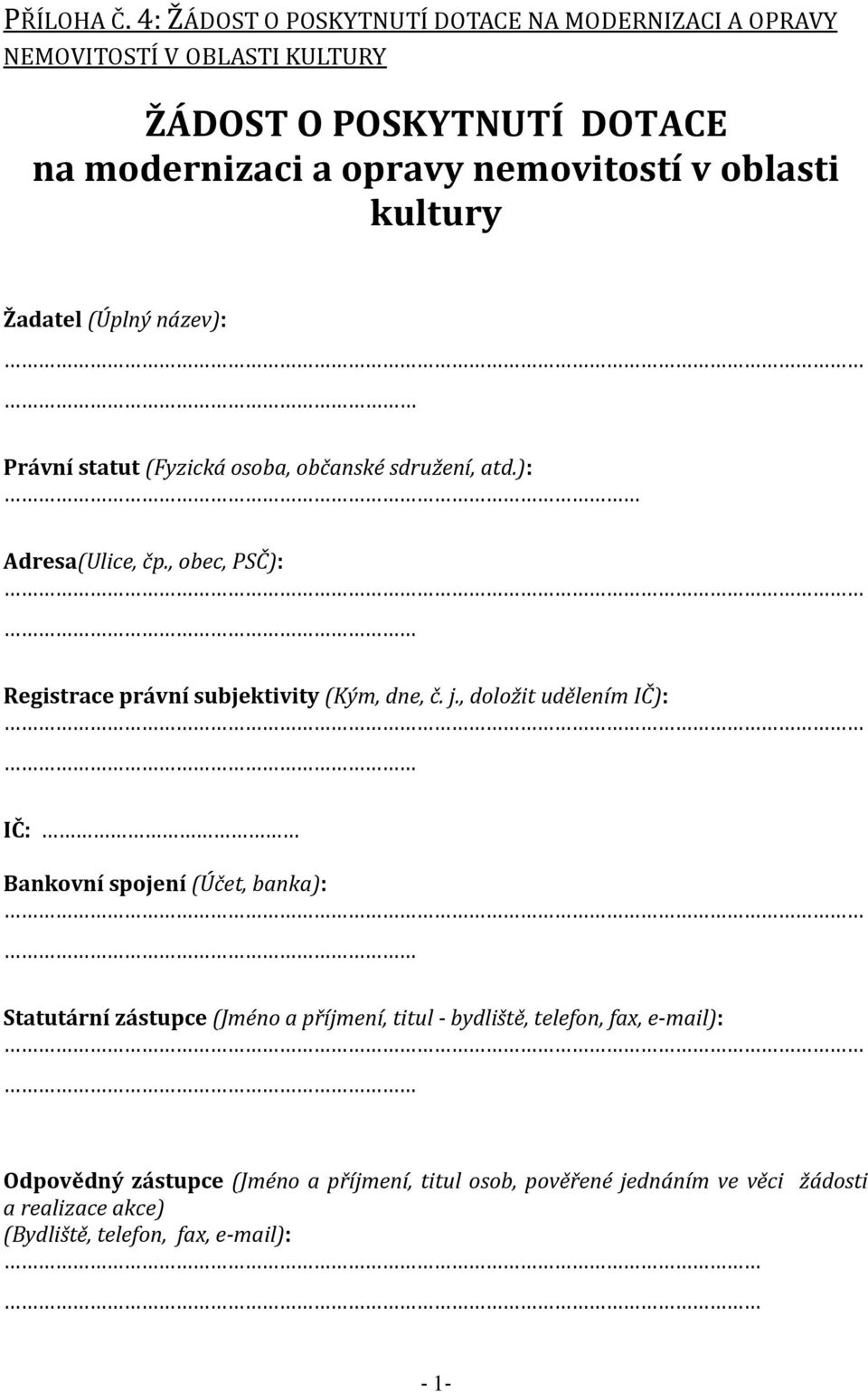 oblasti kultury Žadatel (Úplný název): Právní statut (Fyzická osoba, občanské sdružení, atd.): Adresa(Ulice, čp.