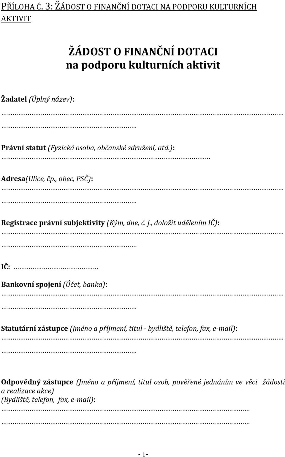 Právní statut (Fyzická osoba, občanské sdružení, atd.): Adresa(Ulice, čp., obec, PSČ): Registrace právní subjektivity (Kým, dne, č. j.