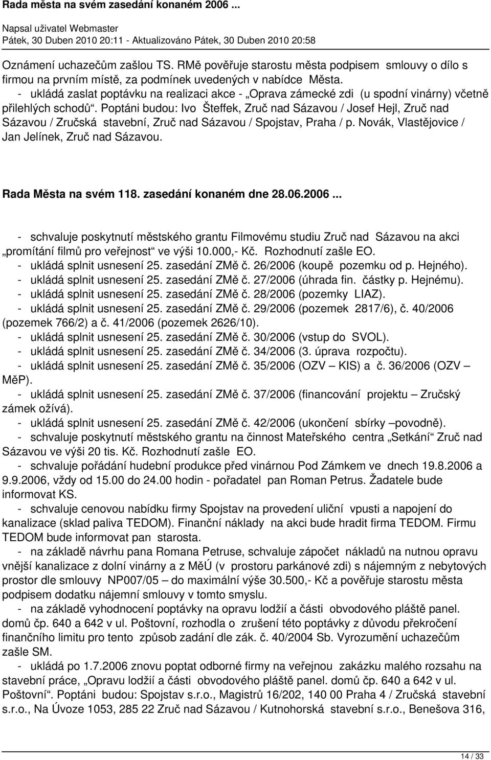 Poptáni budou: Ivo Šteffek, Zruč nad Sázavou / Josef Hejl, Zruč nad Sázavou / Zručská stavební, Zruč nad Sázavou / Spojstav, Praha / p. Novák, Vlastějovice / Jan Jelínek, Zruč nad Sázavou.