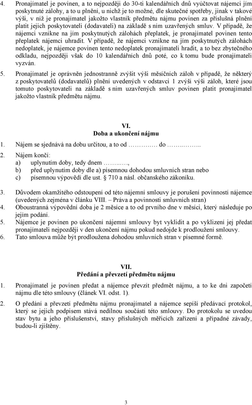 V případě, že nájemci vznikne na jím poskytnutých zálohách přeplatek, je pronajímatel povinen tento přeplatek nájemci uhradit.