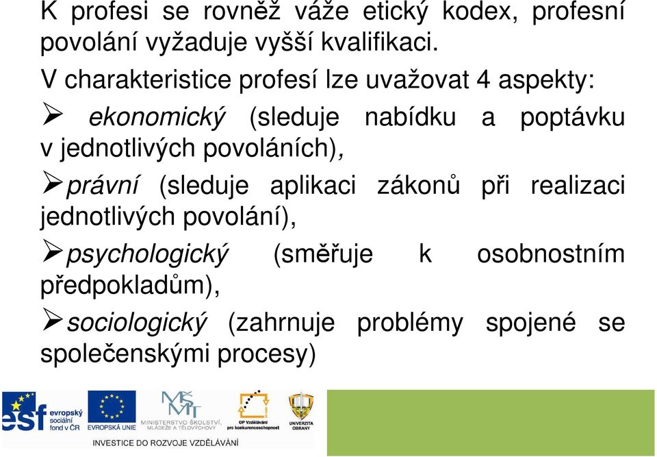 jednotlivých povoláních), právní (sleduje aplikaci zákonů při realizaci jednotlivých povolání),