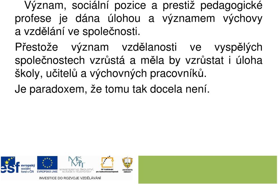 Přestože význam vzdělanosti ve vyspělých společnostech vzrůstá a měla