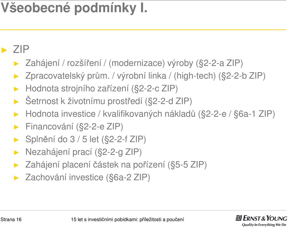 2-2-d ZIP) Hodnota investice / kvalifikovaných nákladů ( 2-2-e / 6a-1 ZIP) Financování ( 2-2-e ZIP) Splnění do 3 / 5