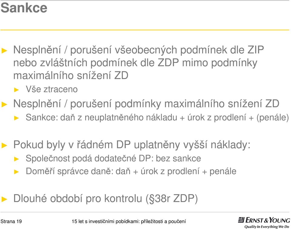 neuplatněného nákladu + úrok z prodlení + (penále) Pokud byly v řádném DP uplatněny vyšší náklady: Společnost