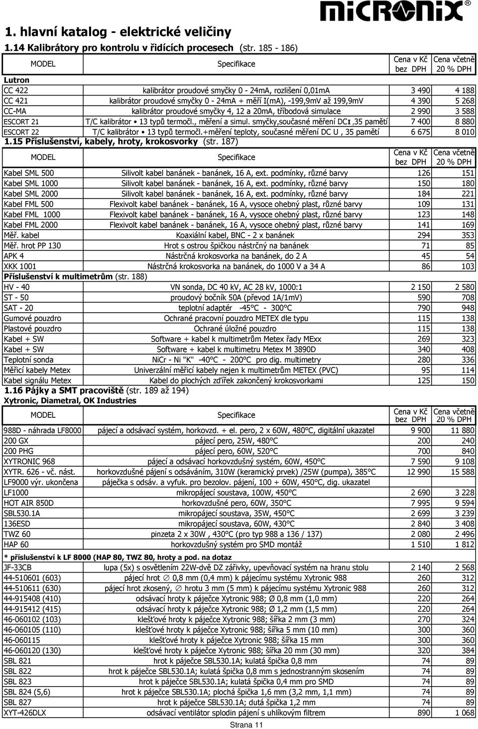 smyčky 4, 12 a 20mA, tříbodová simulace 2 990 3 588 ESCORT 21 T/C kalibrátor 13 typů termočl., měření a simul.