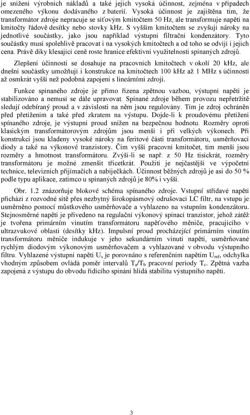 S vyšším kmitočtem se zvyšují nároky na jednotlivé součástky, jako jsou například výstupní filtrační kondenzátory.