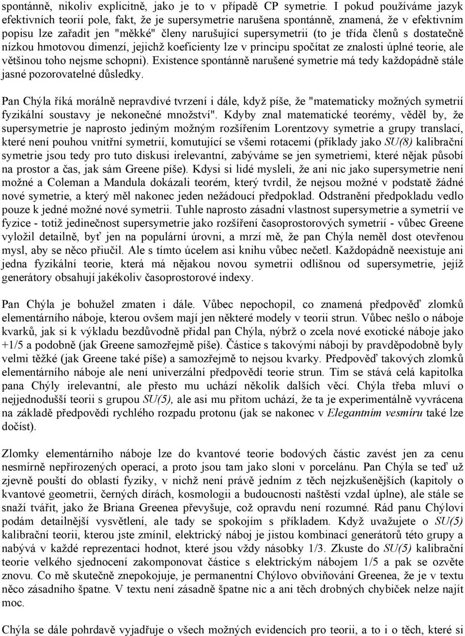 členů s dostatečně nízkou hmotovou dimenzí, jejichž koeficienty lze v principu spočítat ze znalosti úplné teorie, ale většinou toho nejsme schopni).