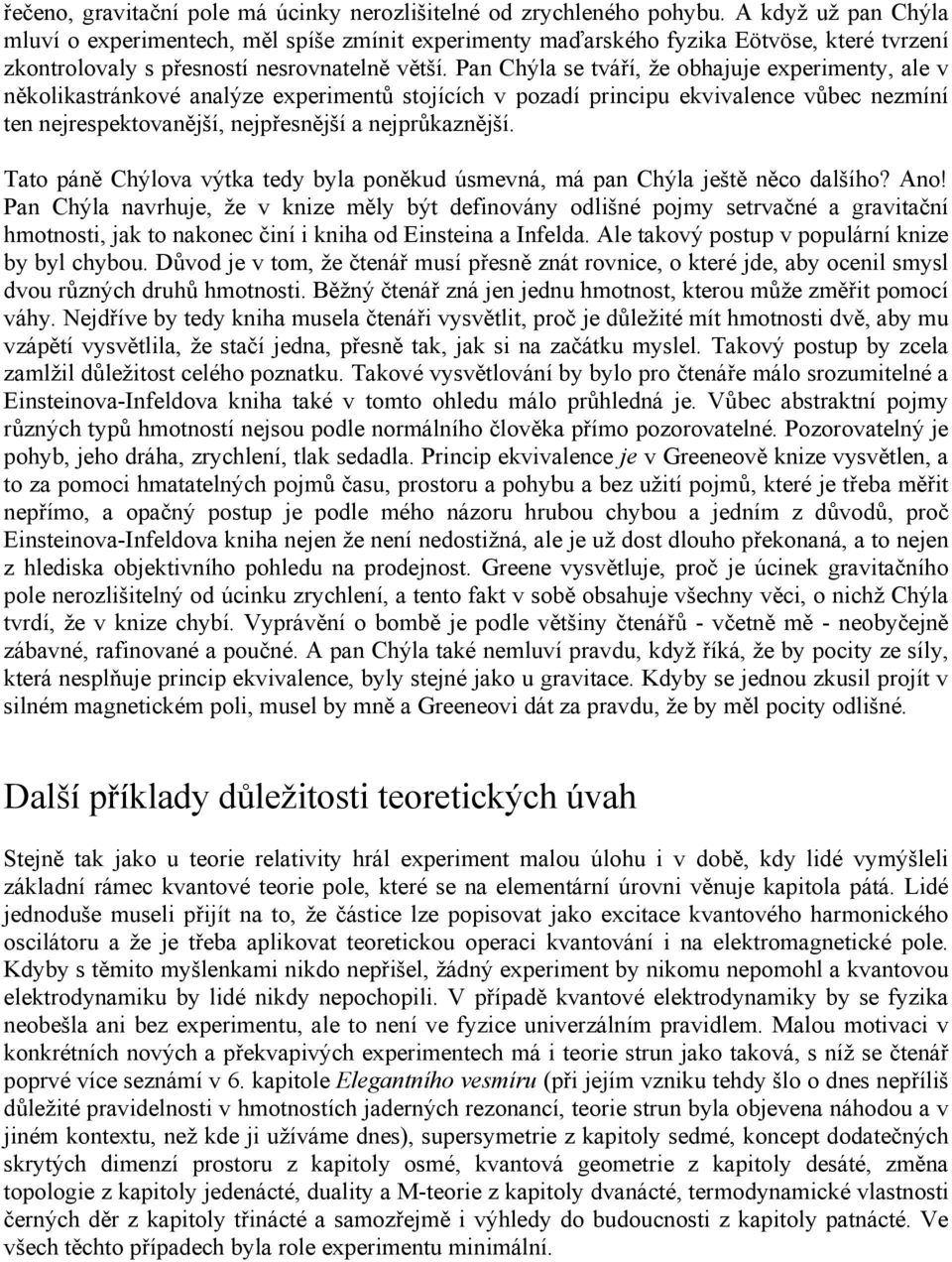 Pan Chýla se tváří, že obhajuje experimenty, ale v několikastránkové analýze experimentů stojících v pozadí principu ekvivalence vůbec nezmíní ten nejrespektovanější, nejpřesnější a nejprůkaznější.