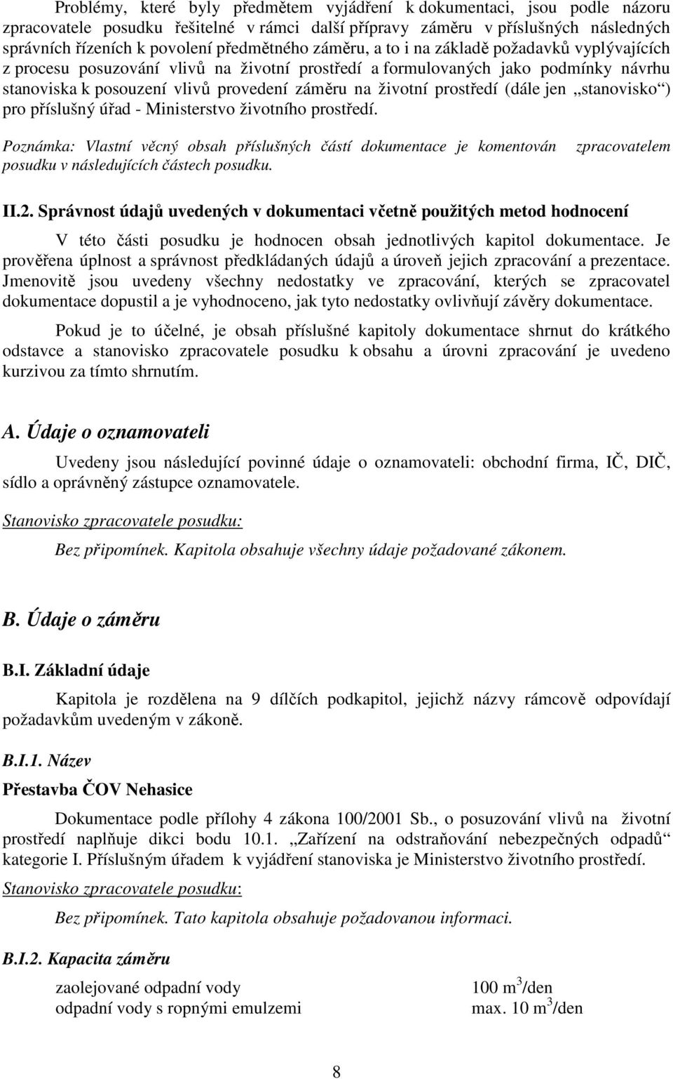 životní prostředí (dále jen stanovisko ) pro příslušný úřad - Ministerstvo životního prostředí.