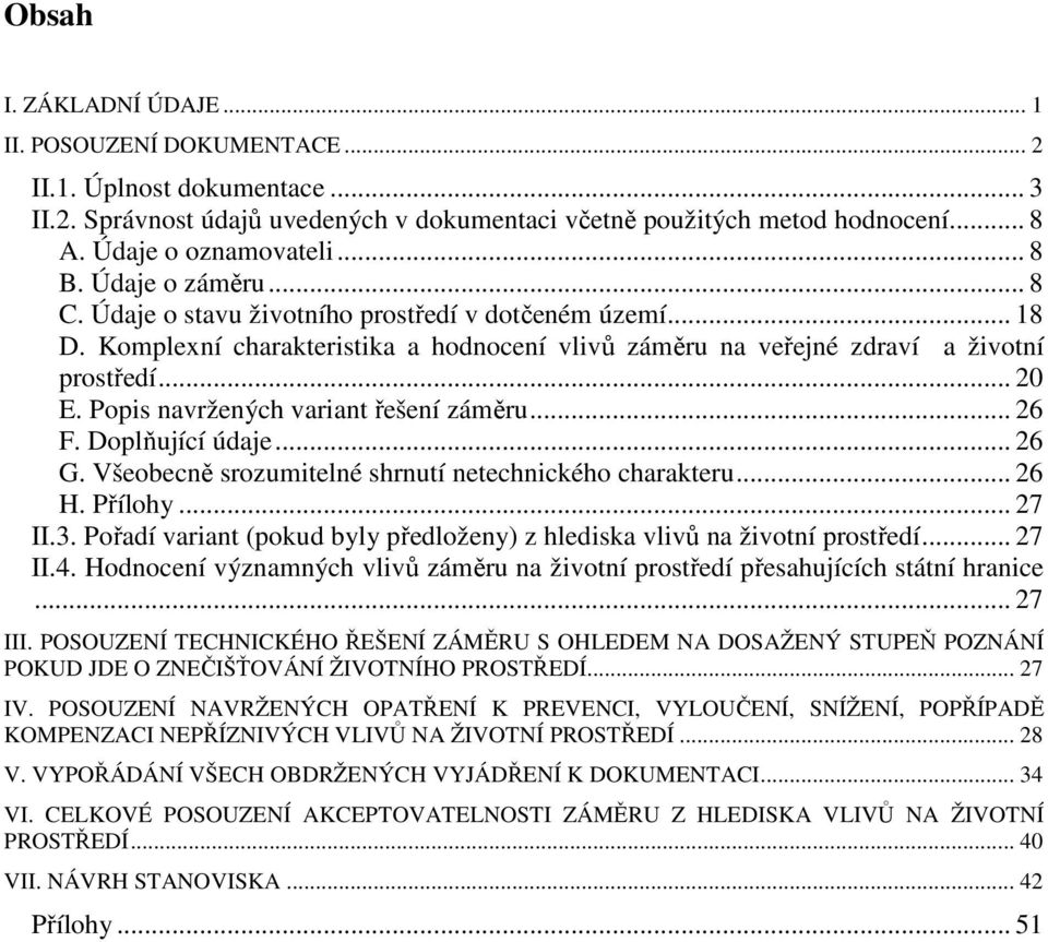 Popis navržených variant řešení záměru... 26 F. Doplňující údaje... 26 G. Všeobecně srozumitelné shrnutí netechnického charakteru... 26 H. Přílohy... 27 II.3.