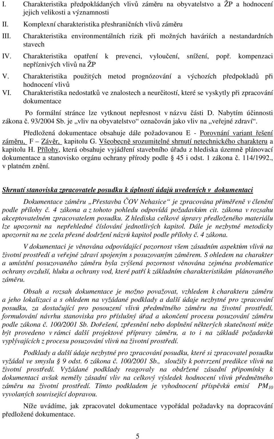 Charakteristika opatření k prevenci, vyloučení, snížení, popř. kompenzaci nepříznivých vlivů na ŽP V. Charakteristika použitých metod prognózování a výchozích předpokladů při hodnocení vlivů VI.