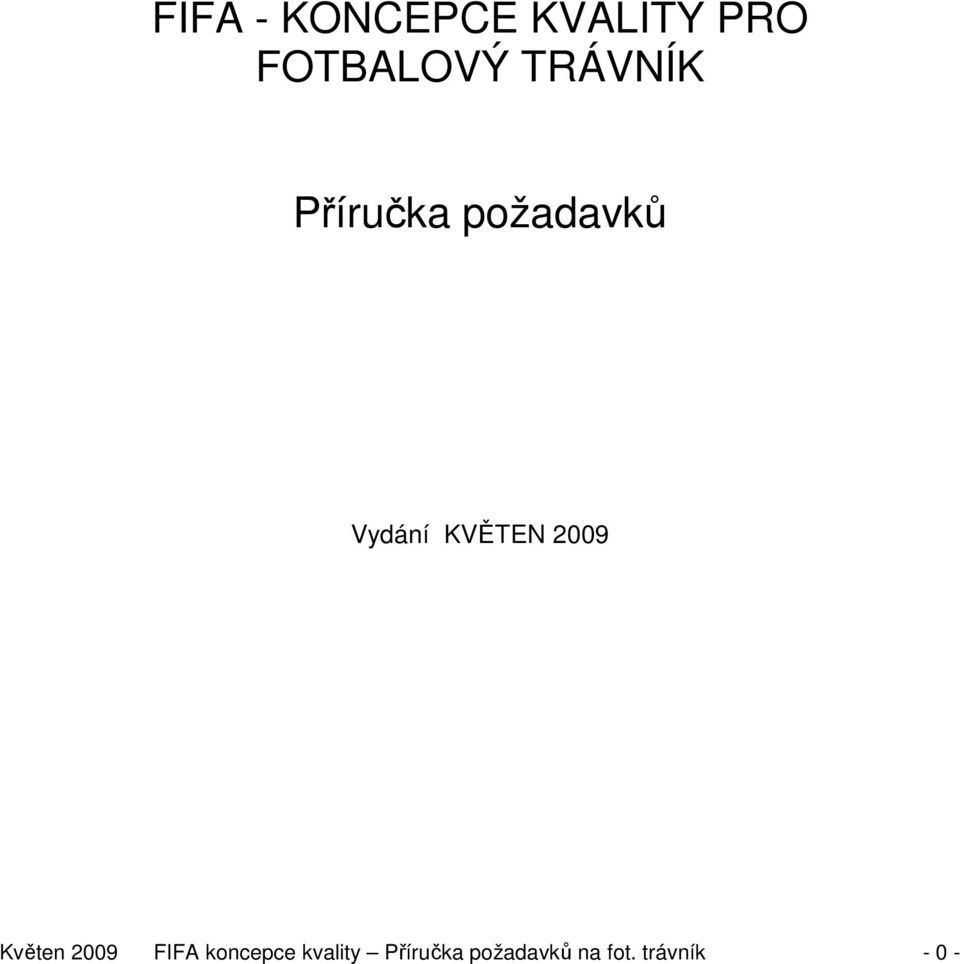 KVĚTEN 2009 Květen 2009 FIFA koncepce