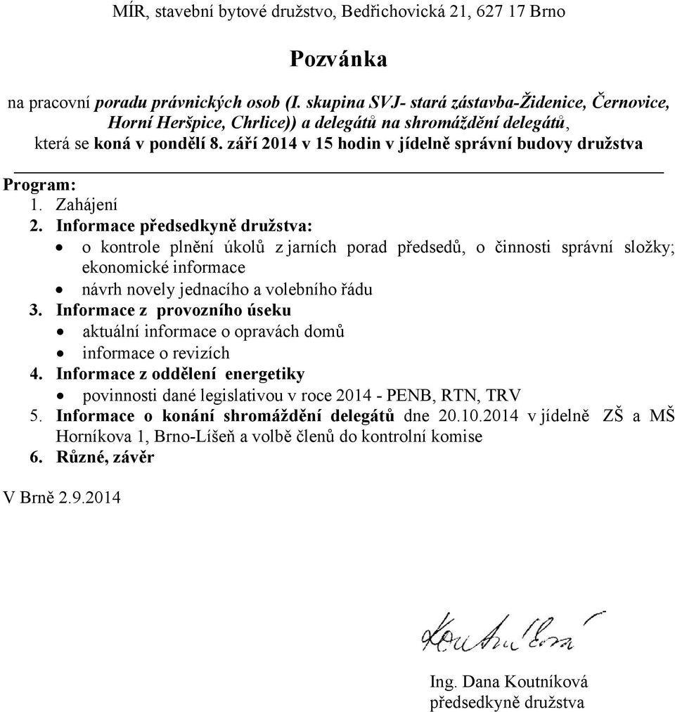 září 2014 v 15 hodin v jídelně správní budovy družstva Program: 1. Zahájení 2.