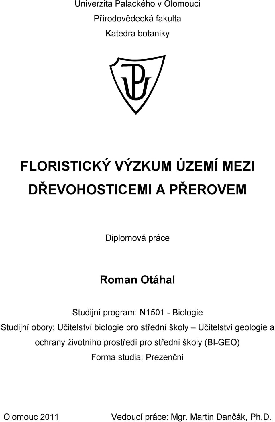 Studijní obory: Učitelství biologie pro střední školy Učitelství geologie a ochrany životního