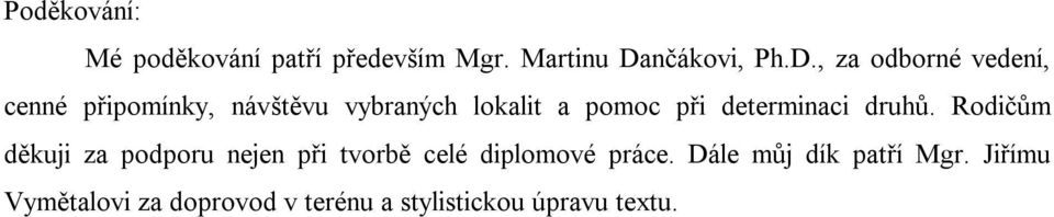 , za odborné vedení, cenné připomínky, návštěvu vybraných lokalit a pomoc při