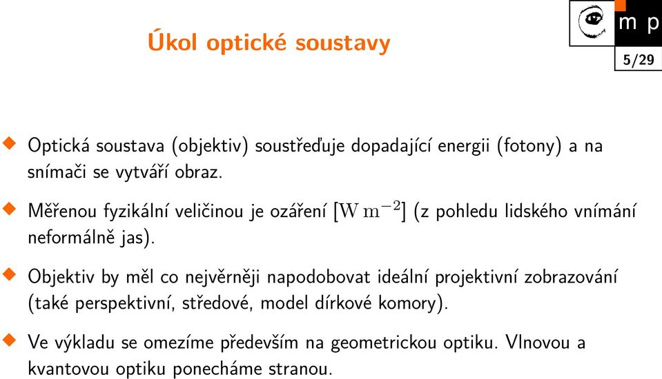 Objektiv by měl co nejvěrněji napodobovat ideální projektivní zobrazování (také perspektivní, středové, model