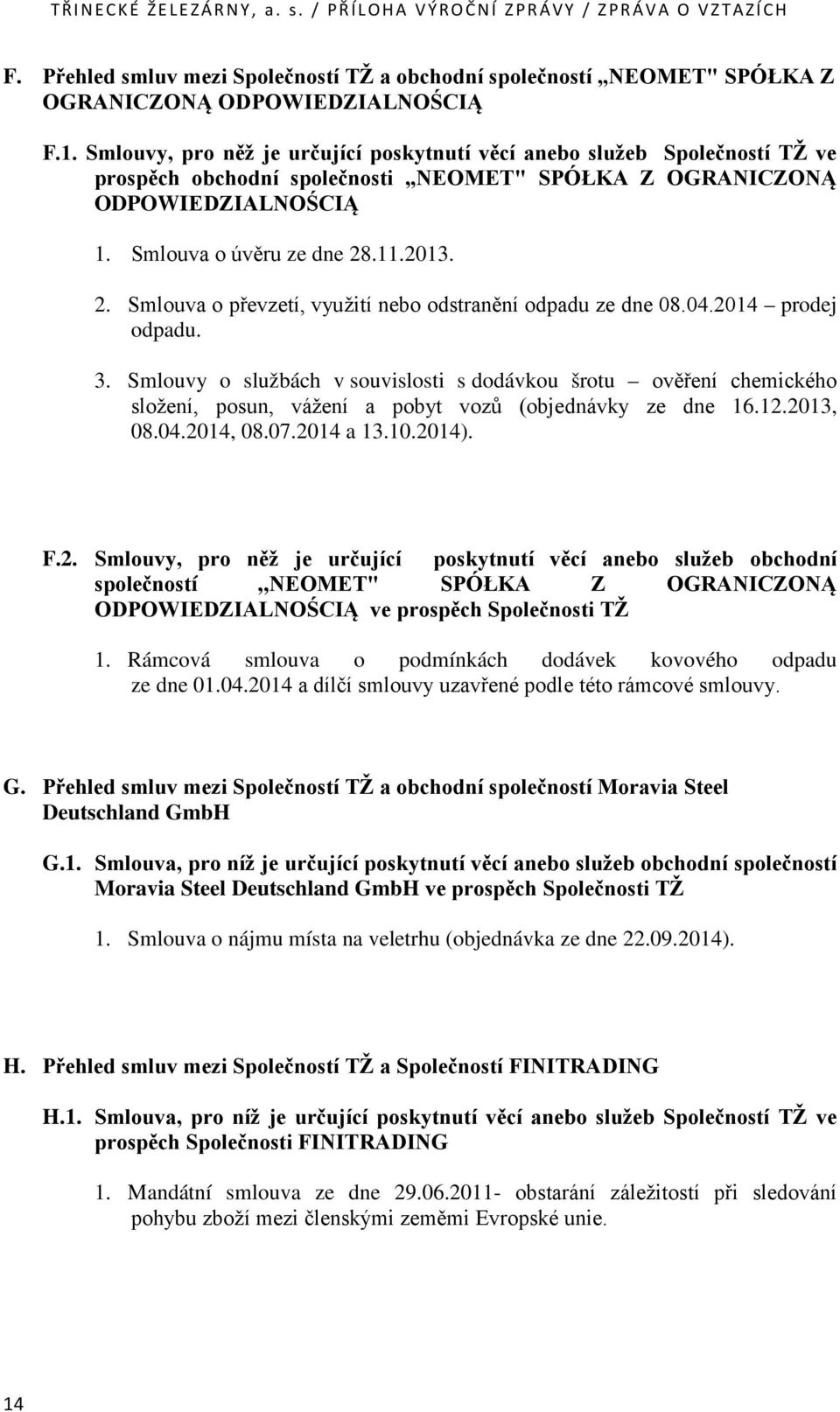 .11.2013. 2. Smlouva o převzetí, využití nebo odstranění odpadu ze dne 08.04.2014 prodej odpadu. 3.