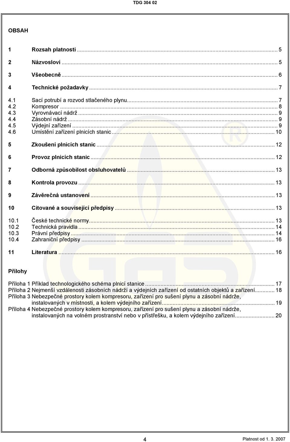 .. 13 8 Kontrola provozu... 13 9 Závěrečná ustanovení... 13 10 Citované a související předpisy... 13 10.1 České technické normy... 13 10.2 Technická pravidla... 14 10.3 Právní předpisy... 14 10.4 Zahraniční předpisy.