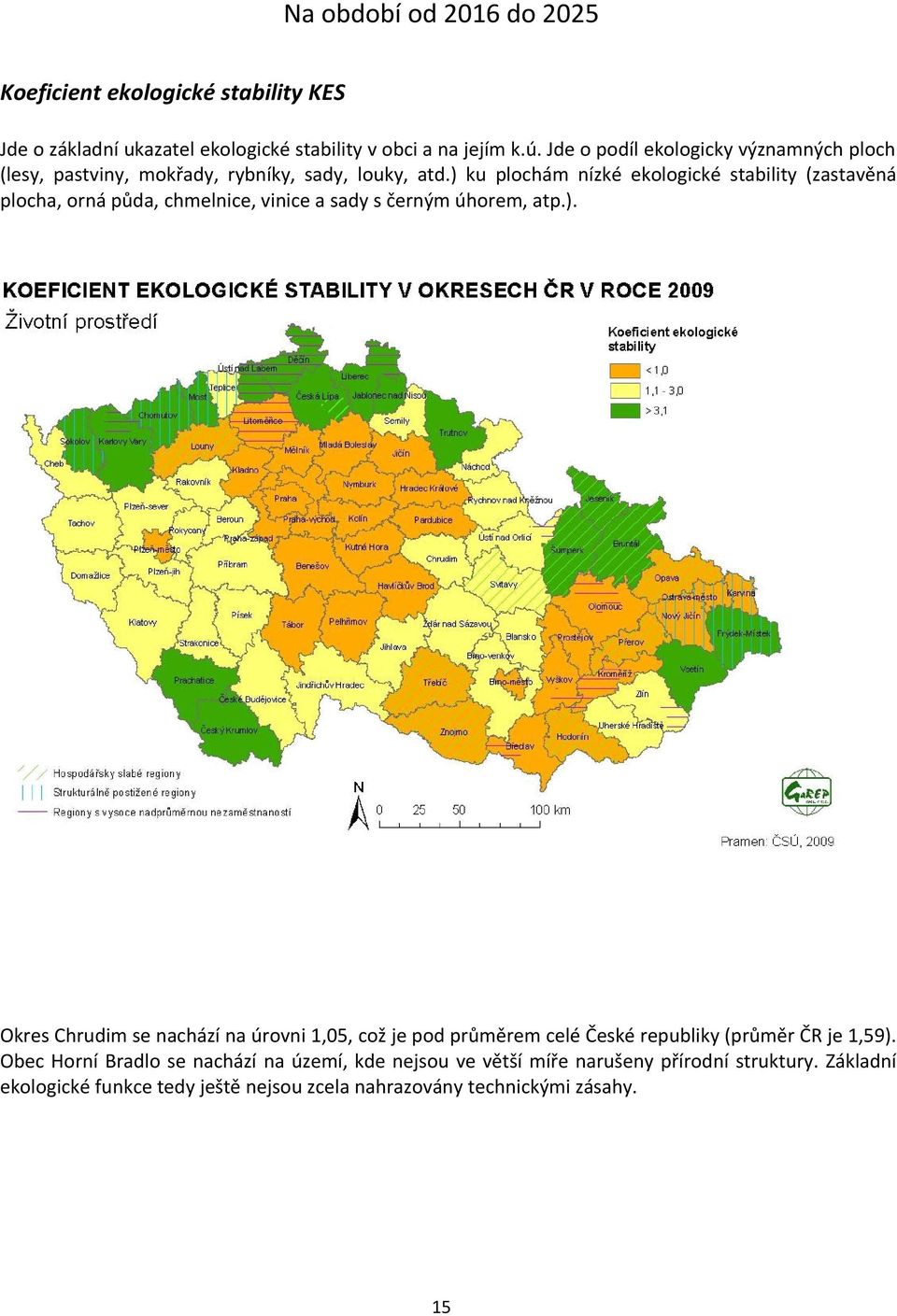 ) ku plochám nízké ekologické stability (zastavěná plocha, orná půda, chmelnice, vinice a sady s černým úhorem, atp.). Okres Chrudim se nachází na úrovni 1,05, což je pod průměrem celé České republiky (průměr ČR je 1,59).