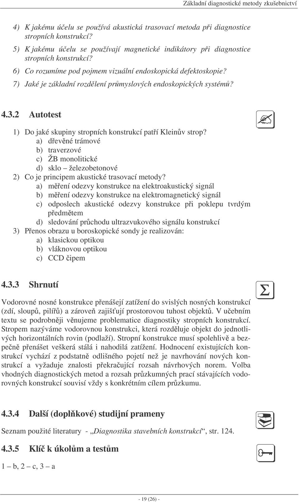 7) Jaké je základní rozdlení prmyslových endoskopických systém? 4.3.2 Autotest 1) Do jaké skupiny stropních konstrukcí patí Kleinv strop?