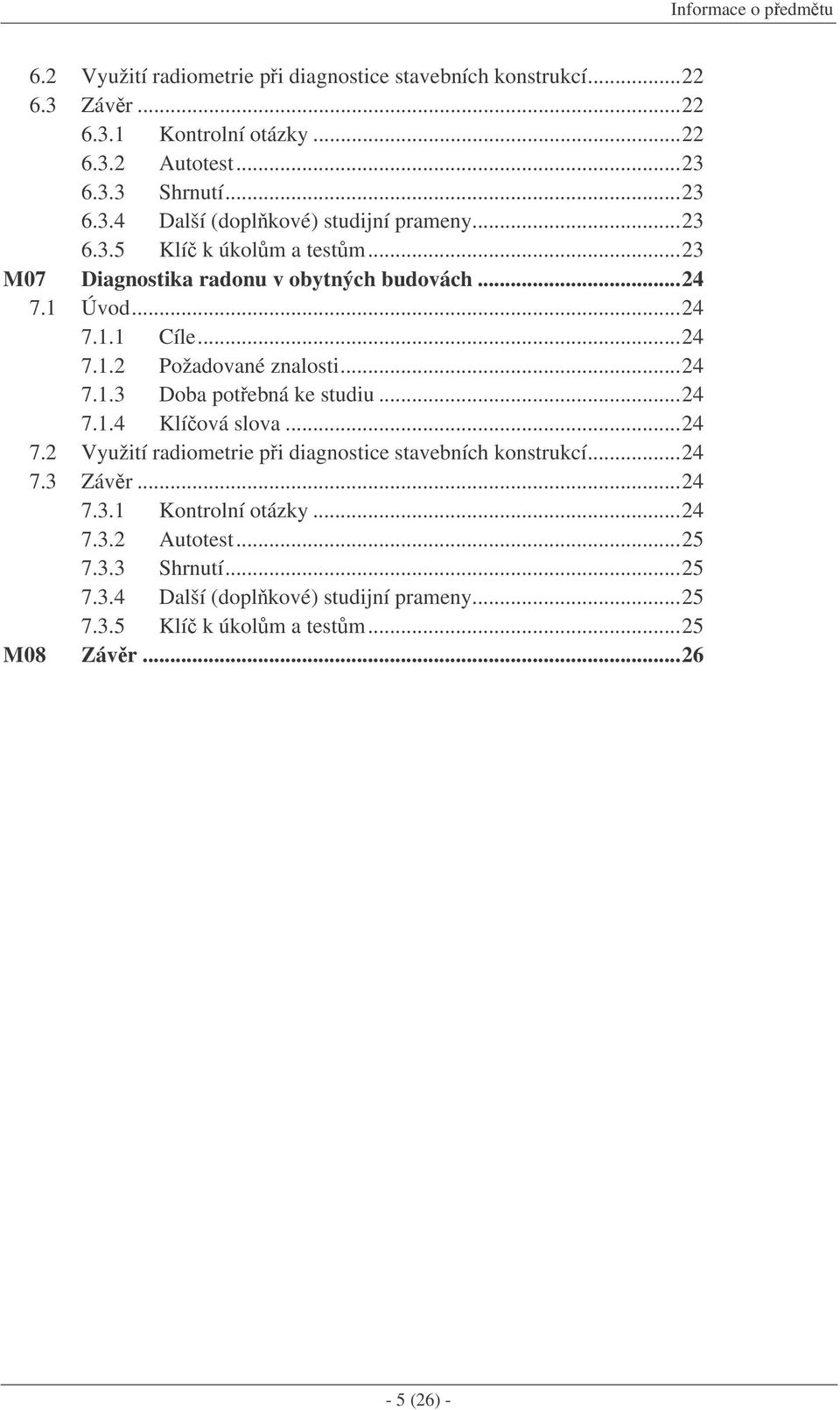 ..24 7.1.3 Doba potebná ke studiu...24 7.1.4 Klíová slova...24 7.2 Využití radiometrie pi diagnostice stavebních konstrukcí...24 7.3 Závr...24 7.3.1 Kontrolní otázky.