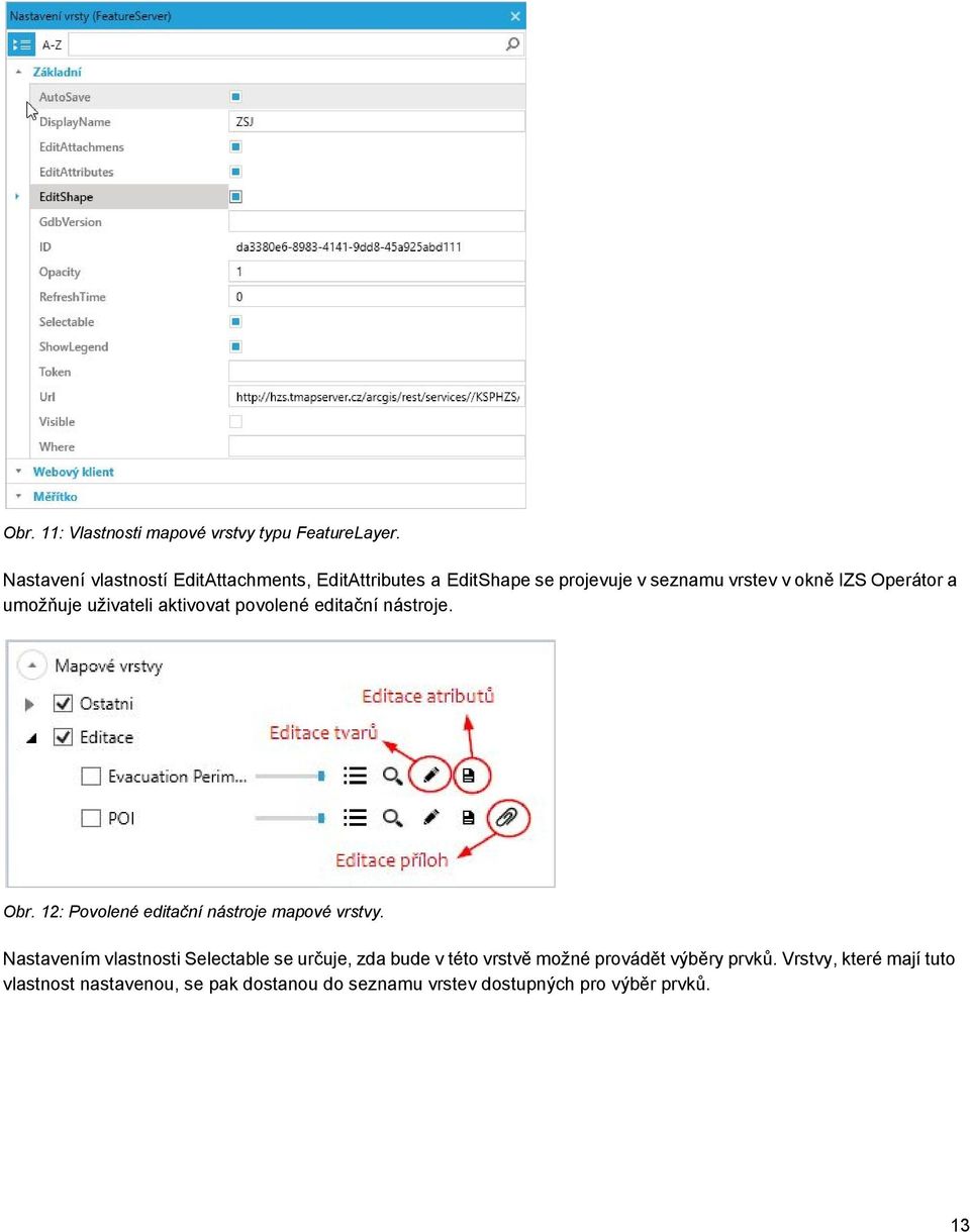 umožňuje uživateli aktivovat povolené editační nástroje. Obr. 12: Povolené editační nástroje mapové vrstvy.