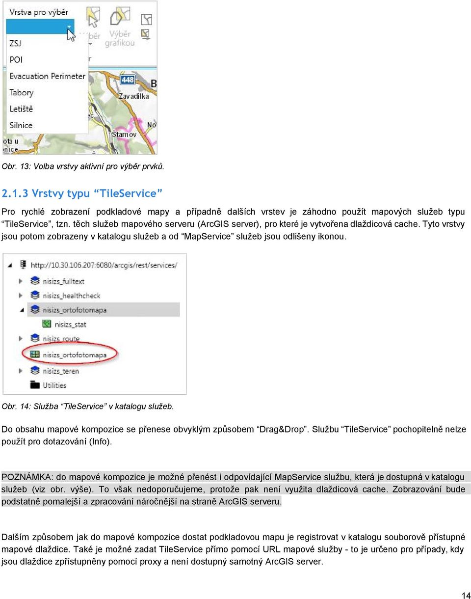 14: Služba TileService v katalogu služeb. Do obsahu mapové kompozice se přenese obvyklým způsobem Drag&Drop. Službu TileService pochopitelně nelze použít pro dotazování (Info).