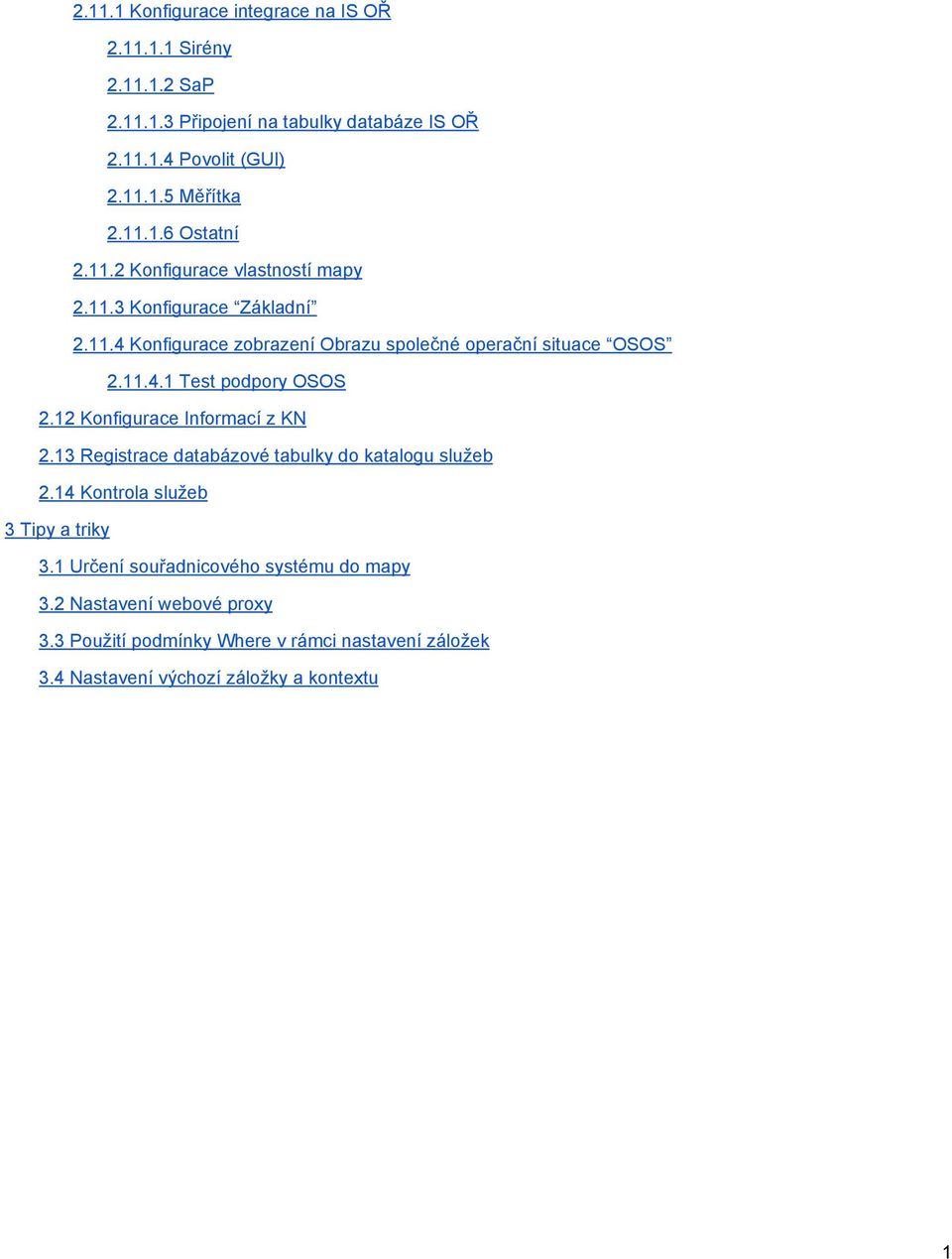 12 Konfigurace Informací z KN 2.13 Registrace databázové tabulky do katalogu služeb 2.14 Kontrola služeb 3 Tipy a triky 3.