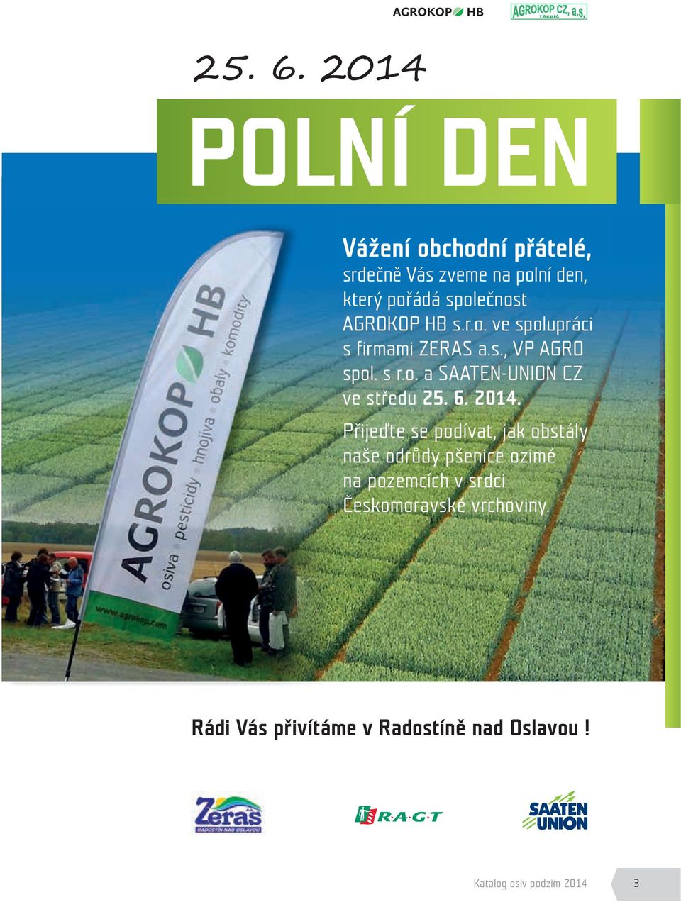 společnost AGROKOP B s.r.o. ve spolupráci s firmami ZERAS a.s., VP AGRO spol. s r.o. a SAATEN-UNION CZ ve středu  2014.