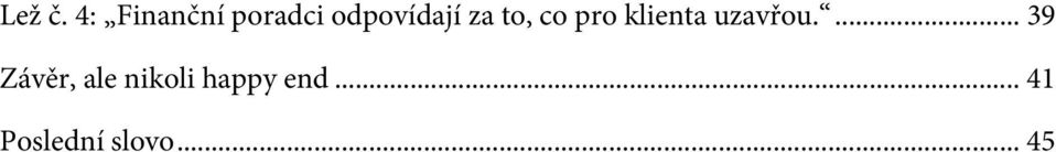 za to, co pro klienta uzavřou.