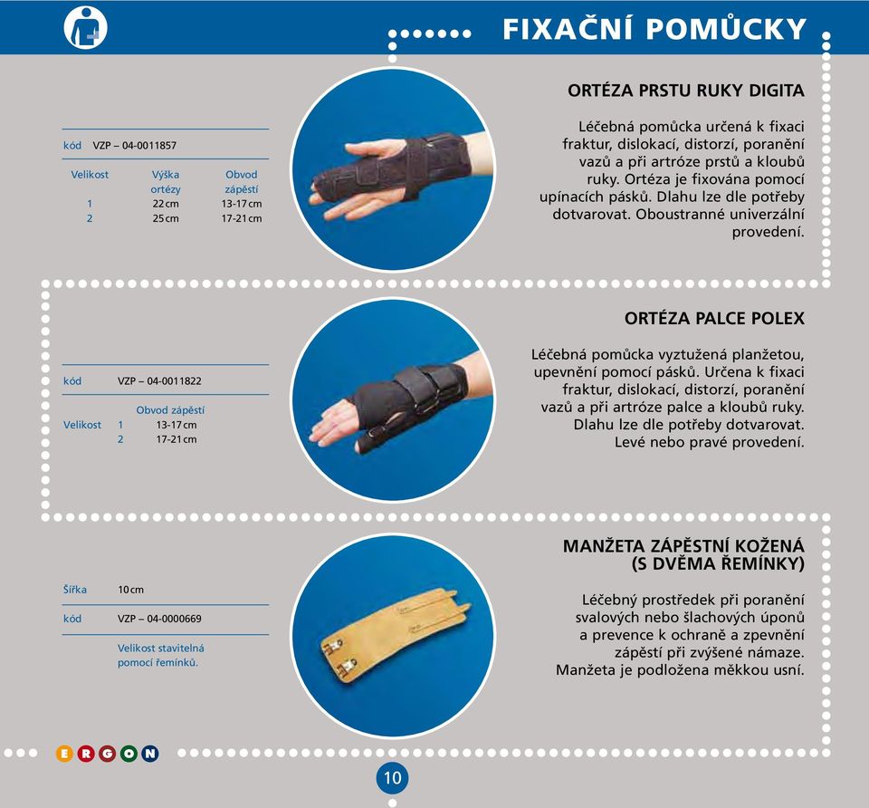 ORTÉZA PALCE POLEX kód VZP 04-0011822 Obvod zápěstí Velikost 1 13-17 cm 2 17-21 cm Léčebná pomůcka vyztužená planžetou, upevnění pomocí pásků.