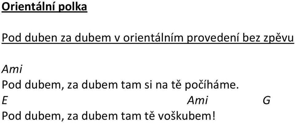 dubem, za dubem tam si na tě počíháme.