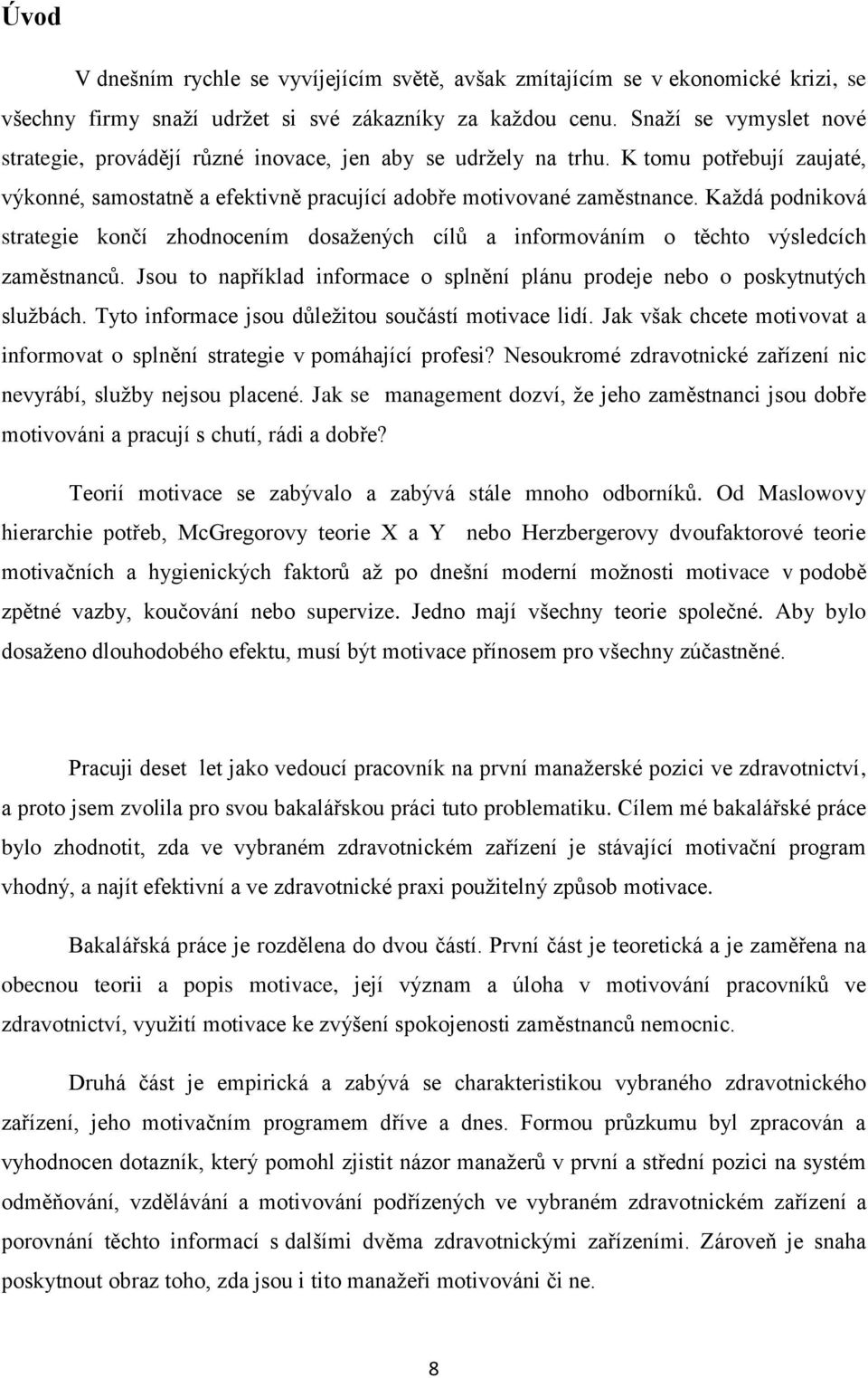 Každá podniková strategie končí zhodnocením dosažených cílů a informováním o těchto výsledcích zaměstnanců. Jsou to například informace o splnění plánu prodeje nebo o poskytnutých službách.