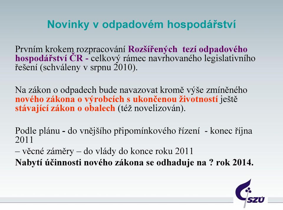 Na zákon o odpadech bude navazovat kromě výše zmíněného nového zákona o výrobcích s ukončenou životností ještě stávající