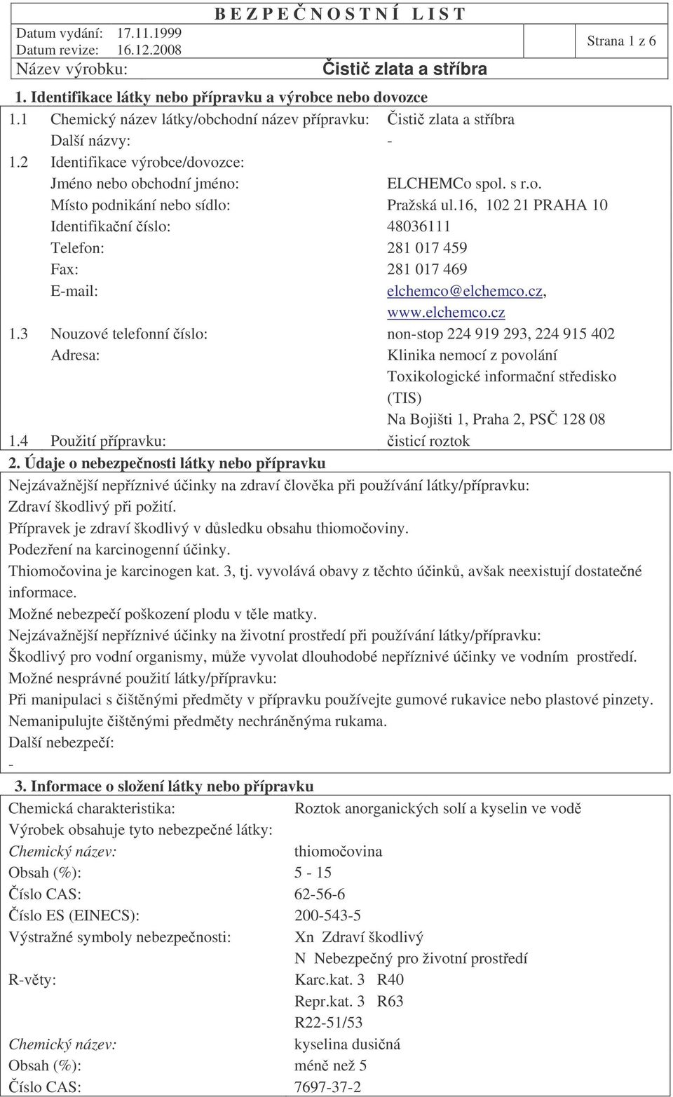 16, 102 21 PRAHA 10 Identifikaní íslo: 48036111 Telefon: 281 017 459 Fax: 281 017 469 E-mail: elchemco@elchemco.cz, www.elchemco.cz 1.