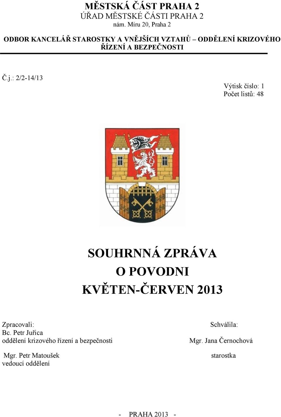 j.: 2/2-14/13 Výtisk číslo: 1 Počet listů: 48 SOUHRNNÁ ZPRÁVA O POVODNI KVĚTEN-ČERVEN 2013