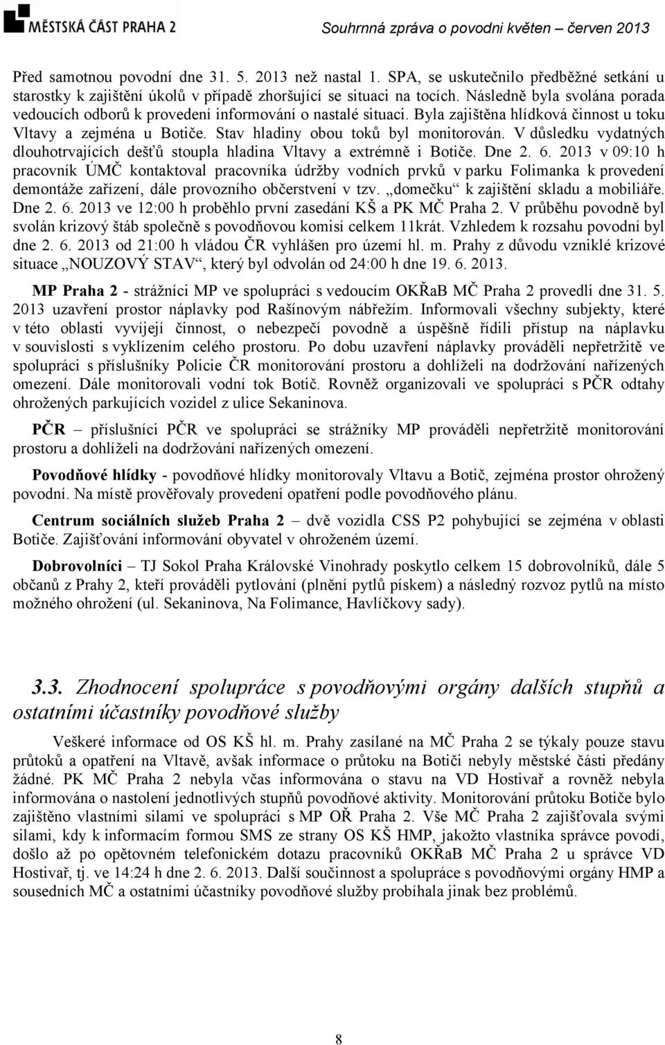 V důsledku vydatných dlouhotrvajících dešťů stoupla hladina Vltavy a extrémně i Botiče. Dne 2. 6.