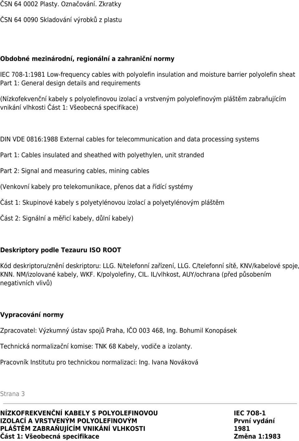 Part 1: General design details and requirements (Nízkofekvenční kabely s polyolefinovou izolací a vrstveným polyolefinovým pláštěm zabraňujícím vnikání vlhkosti Část 1: Všeobecná specifikace) DIN VDE