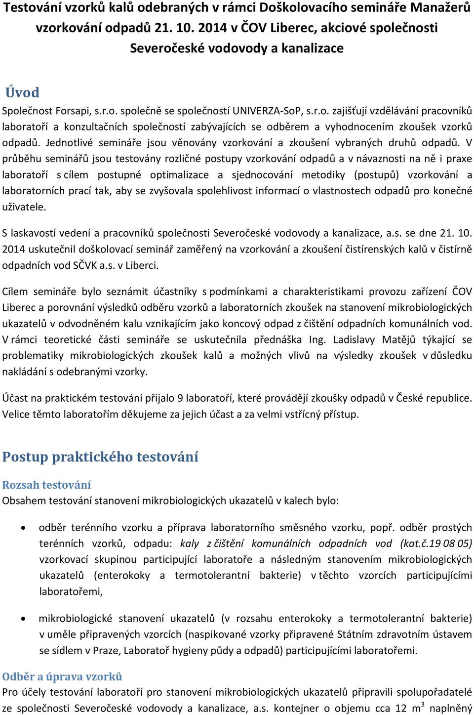 Jednotlivé semináře jsou věnovány vzorkování a zkoušení vybraných druhů odpadů.