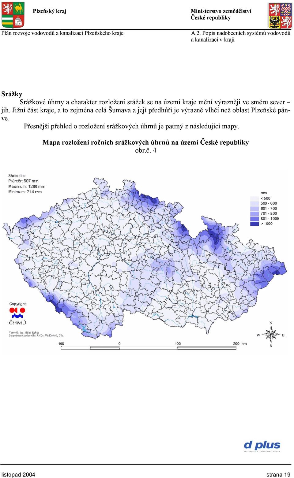 Jižní část kraje, a to zejména celá Šumava a její předhůří je výrazně vlhčí než oblast