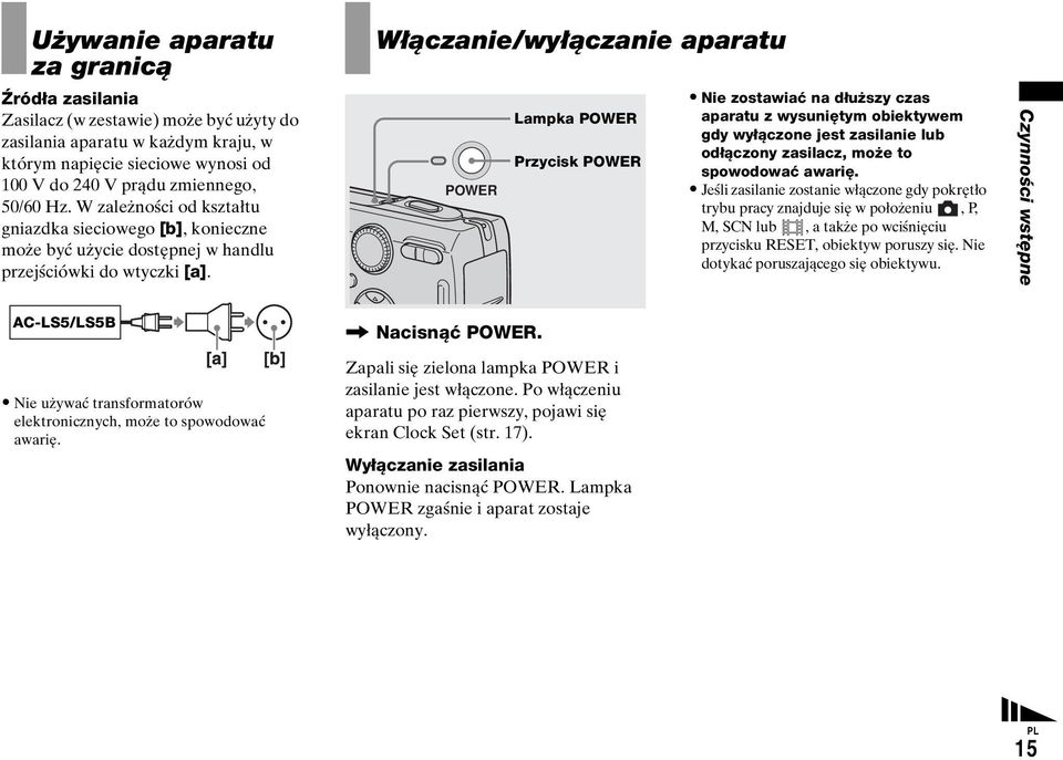 Włączanie/wyłączanie aparatu POWER Lampka POWER Przycisk POWER Nie zostawiać na dłuższy czas aparatu z wysuniętym obiektywem gdy wyłączone jest zasilanie lub odłączony zasilacz, może to spowodować