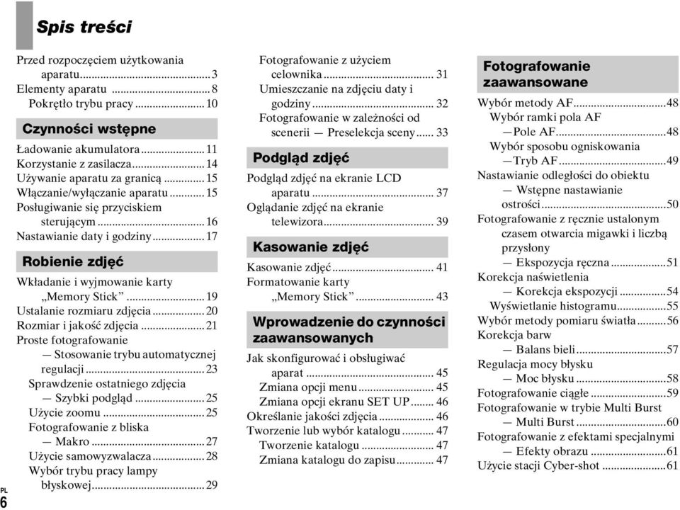 .. 17 Robienie zdjęć Wkładanie i wyjmowanie karty Memory Stick...19 Ustalanie rozmiaru zdjęcia... 20 Rozmiar i jakość zdjęcia...21 Proste fotografowanie Stosowanie trybu automatycznej regulacji.