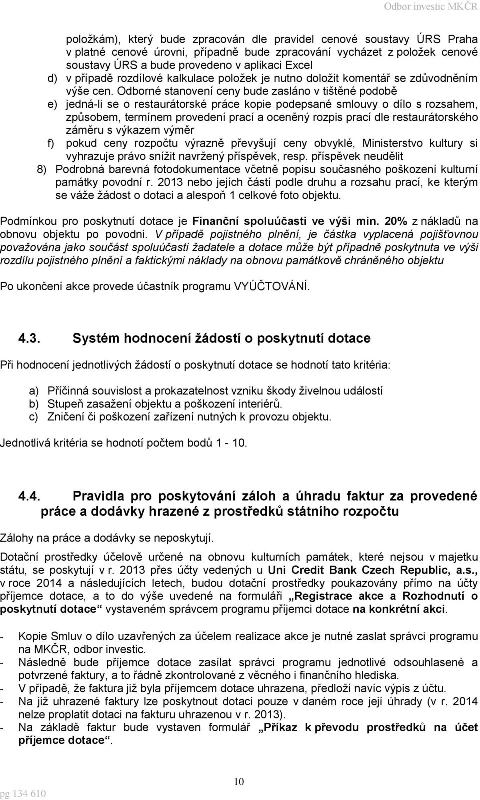 Odborné stanovení ceny bude zasláno v tištěné podobě e) jedná-li se o restaurátorské práce kopie podepsané smlouvy o dílo s rozsahem, způsobem, termínem provedení prací a oceněný rozpis prací dle