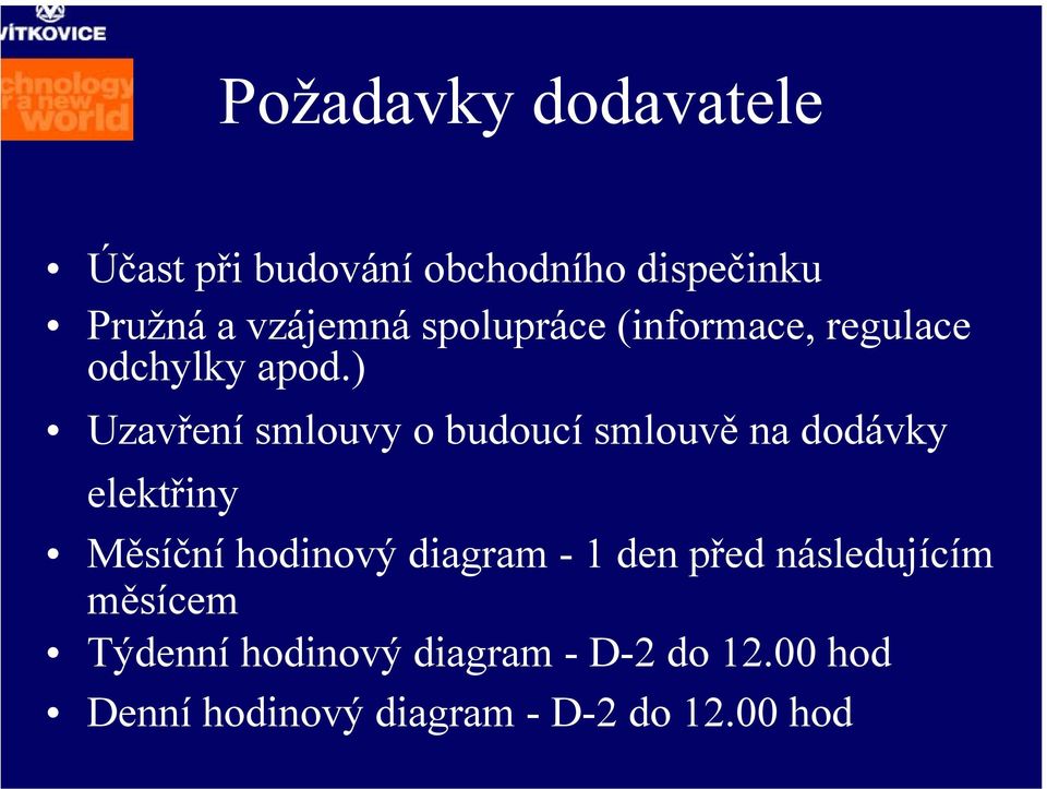 ) Uzavření smlouvy o budoucí smlouvě na dodávky elektřiny Měsíční hodinový