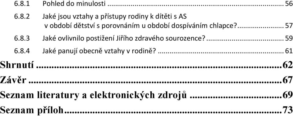 3 Jaké ovlivnilo postižení Jiřího zdravého sourozence?... 59 6.8.